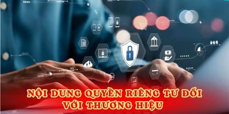 Nội dung quyền riêng tư đối với thương hiệu.
